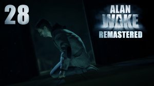 Alan Wake Remastered - Эпизод 6: Щелкунчик, ч.3 - Прохождение игры на русском [#28] | PC