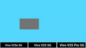 Vivo V25e 5G Vs Vivo V25 5G Vs Vivo V25 Pro