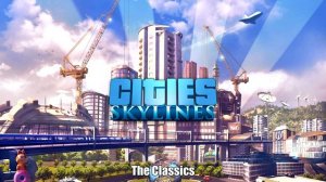 Cities: Skylines | The Classics | André Dubois - Calming Erawan