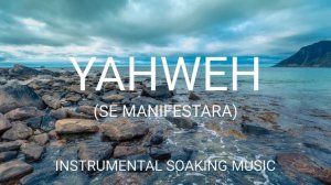 YAHWEH SE MANIFESTARA Medley | Instrumental Soaking Worship Music