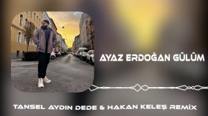 Ayaz Erdoğan - Gülüm (Tansel Aydın DEDE & Hakan Keleş Remix)