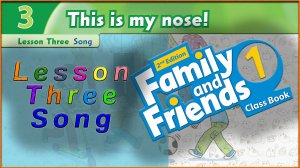 Unit 3 - This is my nose! Lesson 3 - Song. Family and friends 1 - 2nd edition