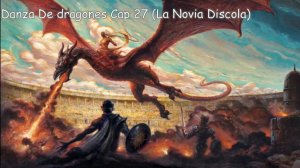Danza De dragones Cap 27 (La Novia Discola) Voz Humana