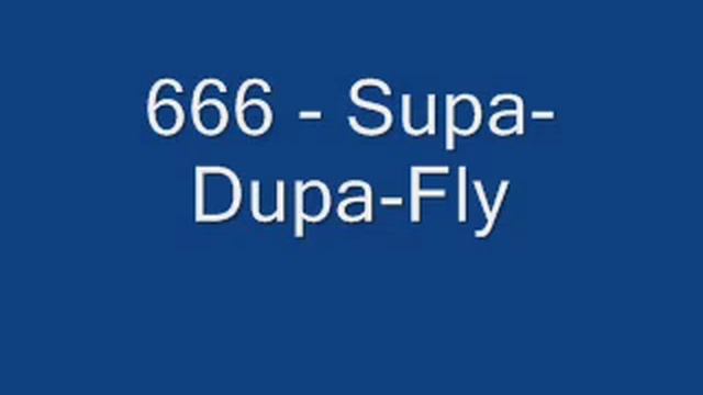 Supa fly. Супа Дупа Флай. 666 Супа. Supa-dupa-Fly 666 орпенанвнв,. Диджей 666.