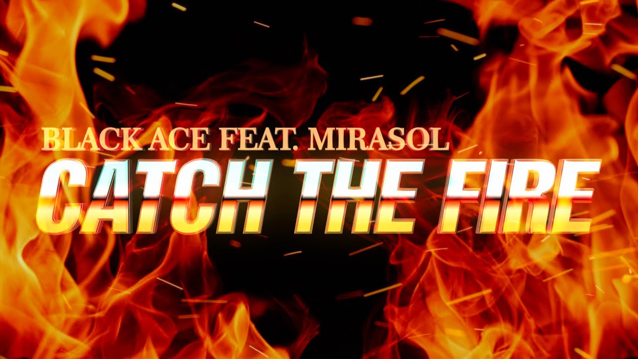 Black Ace - Catch The Fire (feat. Mirasol)