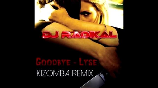 Goodbye Lyse - Kizomba Remix - Dj Radikal смотреть онлайн