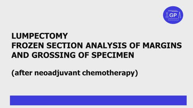 Lumpectomy - frozen section margins and grossing