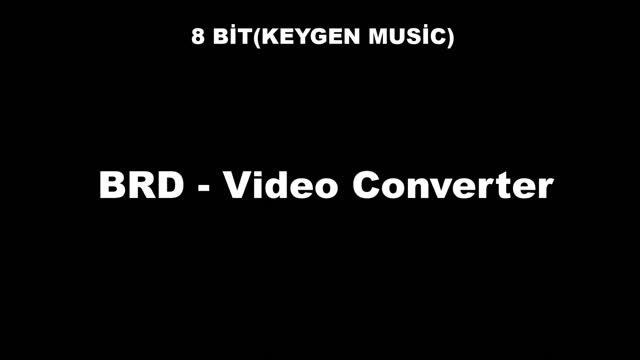 BRD - Vİdeo Converter [ Keygen Music - 8 BİT Music ] смотреть онлайн
