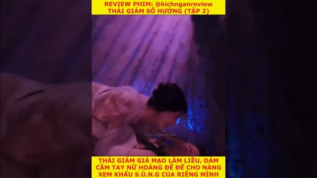 Review phim Thái giám số hưởng tập 2 |Thái giảm giả mạo làm liều cho nữ H.đế xem khẩu s.ung của mìn