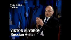 VIKTOR SUVOROV - exclusive interview (part III)