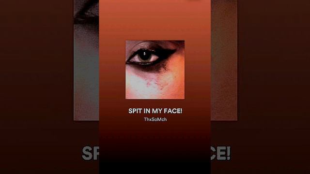 ThxSoMch - SPIT IN MY FACE! (Official Audio)