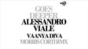 Alessandro Viale ft Vaanya Diva - Goes Deeper (Morris Corti Remix)