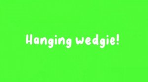 Need wedgie request!!!