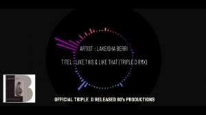 LAKEISHA BERRI - LIKE THIS & LIKE THAT (TRIPLE-D REMIX)