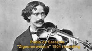 Pablo de Sarasate plays his famous Zigeunerweisen.  Recording made by Pablo in 1904 in Paris!