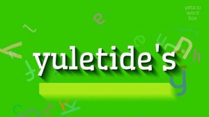 HOW TO PRONOUNCE YULETIDE'S? #yuletide's