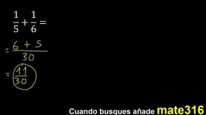 1/5 mas 1/6 . Suma de fracciones heterogeneas , diferente denominador 1/5+1/6