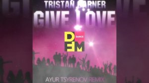 Tristan Garner — Give love (Ayur Tsyrenov DFM remix)