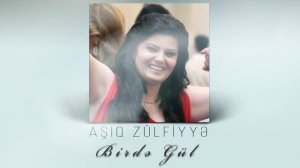 Asiq Zulfiyye - Birde gul