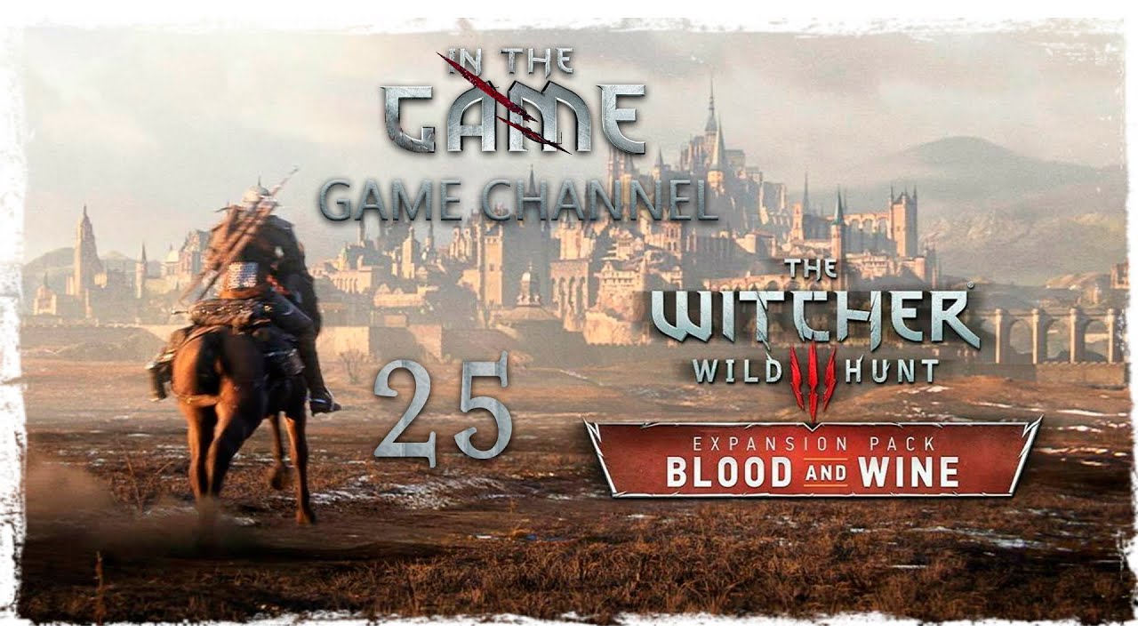 The Witcher 3: Wild Hunt - Blood and Wine / Ведьмак 3: Дикая Охота - Кровь и Вино - Прохождение #25