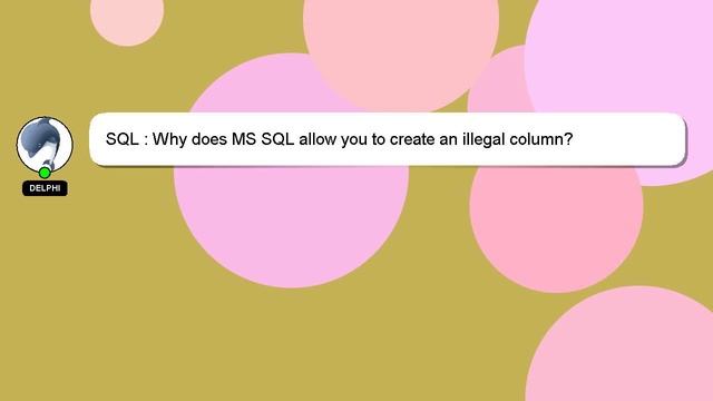 SQL : Why does MS SQL allow you to create an illegal column? смотреть онлайн