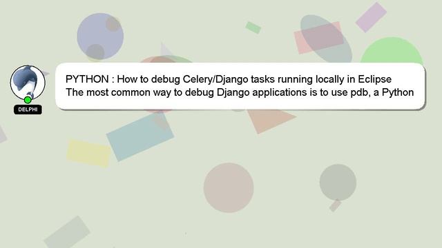 PYTHON : How to debug Celery/Django tasks running locally in Eclipse