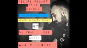 Maluma Feat Felipe Pelàez - Vivo pensando en ti (Dj Frankie Dee Bachata Remix)