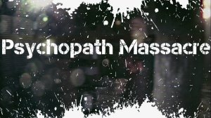 Psychopath Massacre Обзор Геймплей Первый Взгляд