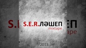 S.E.R. - S.E.R.ЛӘШЕП (2013) [ТУЛЫ МИКСТЭЙП] (Башҡортса рэп)