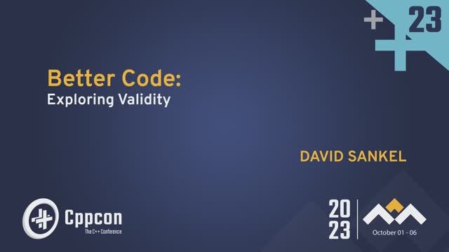 Better Code: Exploring Validity in C++ - David Sankel - CppCon 2023