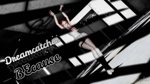 ⦉MMD⦊ Dreamcatcher-BEcause DL