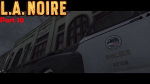 L.A. Noire | Часть 10 | Белая туфелька смерти или битва с бомжами | 21+