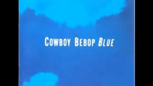 Cowboy Bebop OST 3 Blue - Call Me Call Me
