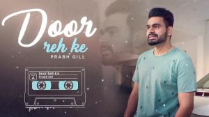 Door Reh Ke (Full Audio) | Ammy Virk | Sonam Bajwa | Prabh Gill | Latest Punjabi Songs 2019