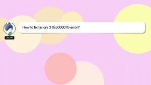 How to fix far cry 3 0xc00007b error?