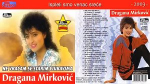 Dragana Mirkovic - Ne vracam se starim ljubavima - (Audio 2003) - CD