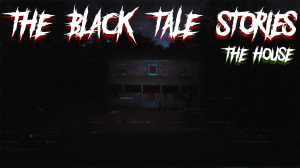 The Black Tale Stories The House прохождение