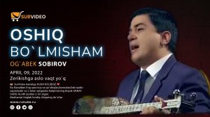 Og'abek Sobirov - Oshiq bo`lmisham_Оғабек Собиров - Ошиқ бўлмишам (SurVideo)