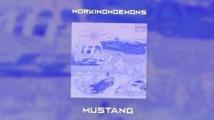 workinondemons - Mustang (Official audio)