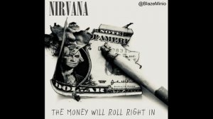 Nirvana - The Money Will Roll Right In (Studio Version)
