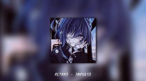 ALTARE - IMPULSE (𝕤𝕝𝕠𝕨𝕖𝕕 𝕩 𝕣𝕖𝕧𝕖𝕣𝕓)