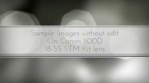 Canon 800D | unboxing | sample images 18-55 Stm kit lens