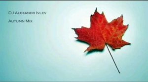 DJ Alexandr Ivlev - Autumn Mix