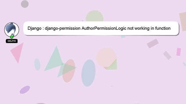 Django : django-permission AuthorPermissionLogic not working in function based view смотреть онлайн