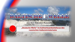 Deutsche Welle im Aufmerksamkeitsfocus des russischen Außenministeriums