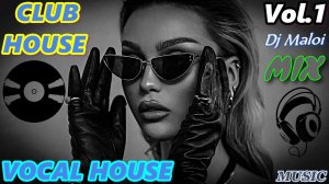 Dj Maloi -Vol.1 ☊ CLUB HOUSE,VOCAL HOUSE MIX