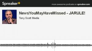 NewsYouMayHaveMissed - JARULE! (made with Spreaker)