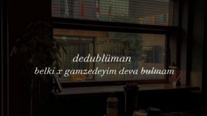 dedublüman | belki x gamzedeyim deva bulmam (mix)