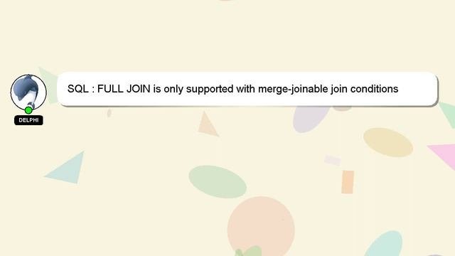 SQL : FULL JOIN Is Only Supported With Merge-joinable Join Conditions