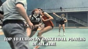 TOP 10 EUROPEAN WOMEN BASKETBALL PLAYERS OF ALL TIME by Gup Alegría